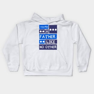 YOU'RE A FATHER LIKE NO OTHER Kids Hoodie